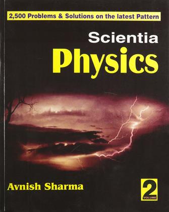 Scientia Physics Vol 2, 2500 Problems and Solutions on The Latest Pattern (NEW)