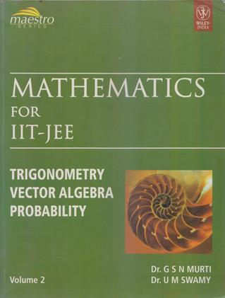 Mathematics for IIT JEE Trigonometry Vector Algebra Probability Volume 2