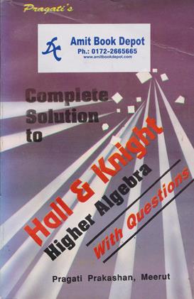 Complete Solutions to Hall and Knight Higher Algebra With Questions