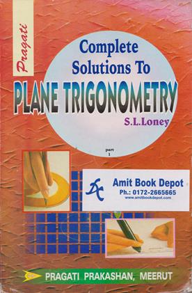 Complete Solutios to S L Loney’s Plane Trigonometry Part 1