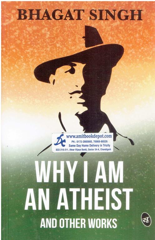 Bhagat Singh Why I Am AN Atheist and Other Works