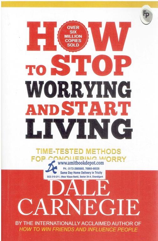 How To Stop Worrying and Start Living