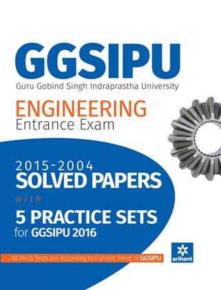 GGSIPU Guru Gobind Singh Indraprastha  University Engineering Entrance Exam Solved Papers and 5 Practice Sets for GGSIPU 2016 (NEW)